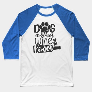 Dog Mother Wine Lover Funny Dog Mom Baseball T-Shirt